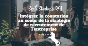 Intégrer la cooptation au coeur de la stratégie de recrutement de l’entreprise Intégrer la cooptation au coeur de la stratégie de recrutement de l’entreprise