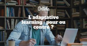 L’adaptative learning : pour ou contre ? L’adaptative learning : pour ou contre ?