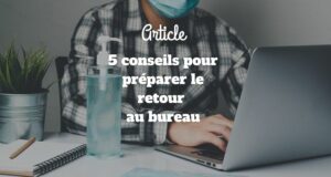 5 conseils pour préparer le retour au bureau 5 conseils pour préparer le retour au bureau