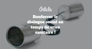 Le dialogue social en temps de crise sanitaire Le dialogue social en temps de crise sanitaire
