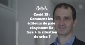 Covid 19 : Comment les éditeurs de paie réagissent-ils face à la situation de crise Covid 19 : Comment les éditeurs de paie réagissent-ils face à la situation de crise
