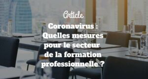 Coronavirus : Quelles mesures pour le secteur de la formation professionnelle Coronavirus : Quelles mesures pour le secteur de la formation professionnelle
