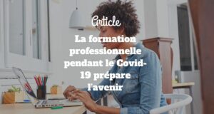 La formation professionnelle pendant le Covid-19 prépare l’avenir La formation professionnelle pendant le Covid-19 prépare l’avenir