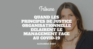 Psychologie de l’incertitude : quand les principes de justice organisationnelle éclairent le management face au Covid-19 Psychologie de l’incertitude : quand les principes de justice organisationnelle éclairent le management face au Covid-19