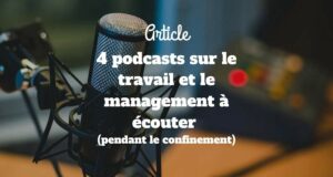 Les 4 podcasts sur le travail et le management à écouter (pendant le confinement) Les 4 podcasts sur le travail et le management à écouter (pendant le confinement)
