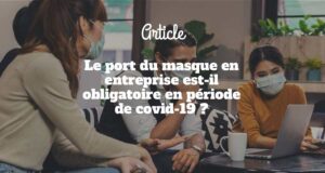 Le port du masque en entreprise est-il obligatoire en période de covid-19 ? Le port du masque en entreprise est-il obligatoire en période de covid-19 ?