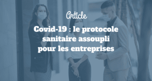 Covid-19 : le protocole sanitaire assoupli pour les entreprises Covid-19 : le protocole sanitaire assoupli pour les entreprises