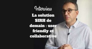 La solution SIRH de demain : user friendly et collaborative La solution SIRH de demain : user friendly et collaborative